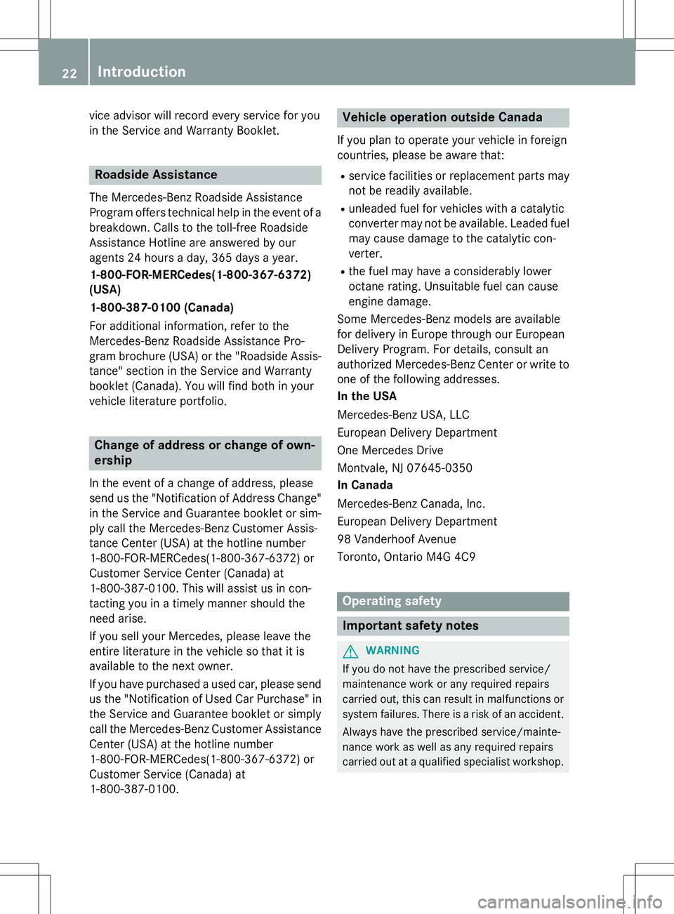 MERCEDES-BENZ B-CLASS SPORTS 2015 Owners Manual vice advisor will record every service for you 
in the Service and Warranty Booklet.
Roadside Assistance
The Mercedes-Benz Roadside Assistance 
Program offers technical help in the event of abreakdown