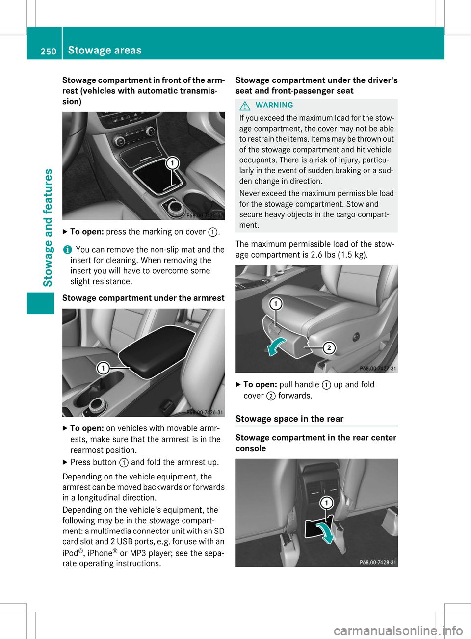MERCEDES-BENZ B-CLASS SPORTS 2015 Owners Manual Stowage compartment in front of the arm-
rest (vehicles with automatic transmis- sion)
X To open: press the marking on cover :.
iYou can remove the non-slip mat and the
insert for cleaning. When remov MERCEDES-BENZ B-CLASS SPORTS 2015 Owners Manual Stowage compartment in front of the arm-
rest (vehicles with automatic transmis- sion)
X To open: press the marking on cover :.
iYou can remove the non-slip mat and the
insert for cleaning. When remov