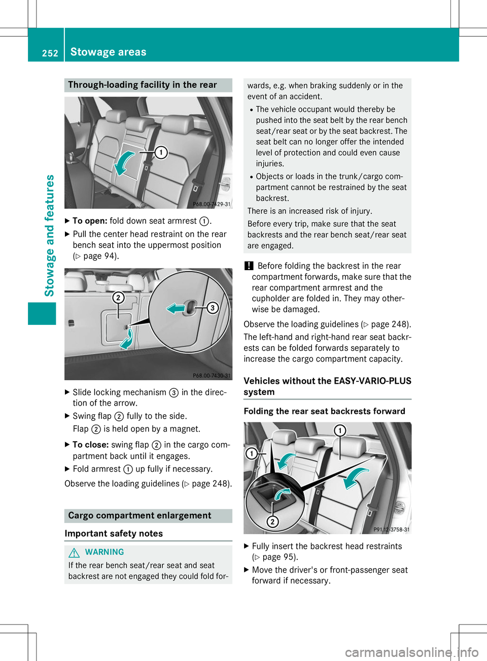 MERCEDES-BENZ B-CLASS SPORTS 2015 Owners Manual Through-loading facility in the rear
XTo open: fold down seat armrest :.
X Pull the center head restraint on the rear
bench seat into the uppermost position(Y page 94).
X
Slide locking mechanism =in MERCEDES-BENZ B-CLASS SPORTS 2015 Owners Manual Through-loading facility in the rear
XTo open: fold down seat armrest :.
X Pull the center head restraint on the rear
bench seat into the uppermost position(Y page 94).
X
Slide locking mechanism =in
