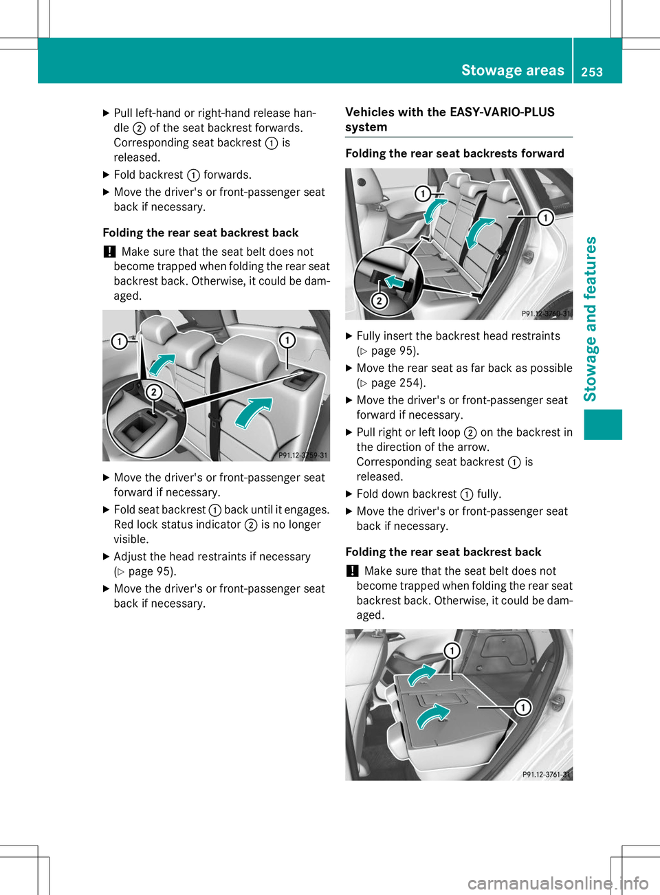 MERCEDES-BENZ B-CLASS SPORTS 2015 Owners Manual XPull left-hand or right-hand release han- dle ;of the seat backrest forwards.
Corresponding seat backrest :is
released.
X Fold backrest :forwards.
X Move the driver's or front-passenger seat
back MERCEDES-BENZ B-CLASS SPORTS 2015 Owners Manual XPull left-hand or right-hand release han- dle ;of the seat backrest forwards.
Corresponding seat backrest :is
released.
X Fold backrest :forwards.
X Move the driver's or front-passenger seat
back