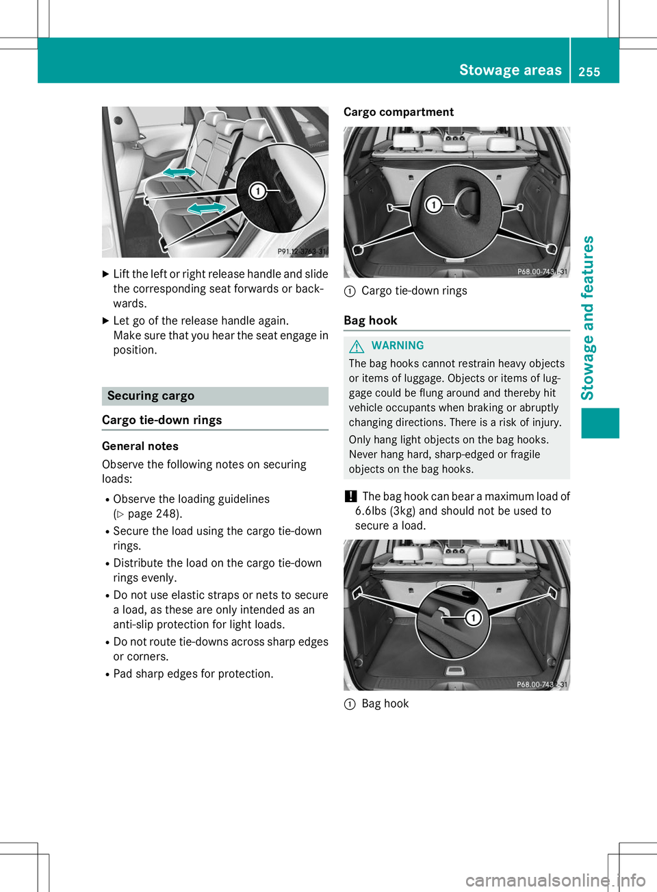 MERCEDES-BENZ B-CLASS SPORTS 2015 Owners Manual XLift the left or right release handle and slide
the corresponding seat forwards or back-
wards.
X Let go of the release handle again.
Make sure that you hear the seat engage in
position.
Securing ca MERCEDES-BENZ B-CLASS SPORTS 2015 Owners Manual XLift the left or right release handle and slide
the corresponding seat forwards or back-
wards.
X Let go of the release handle again.
Make sure that you hear the seat engage in
position.
Securing ca