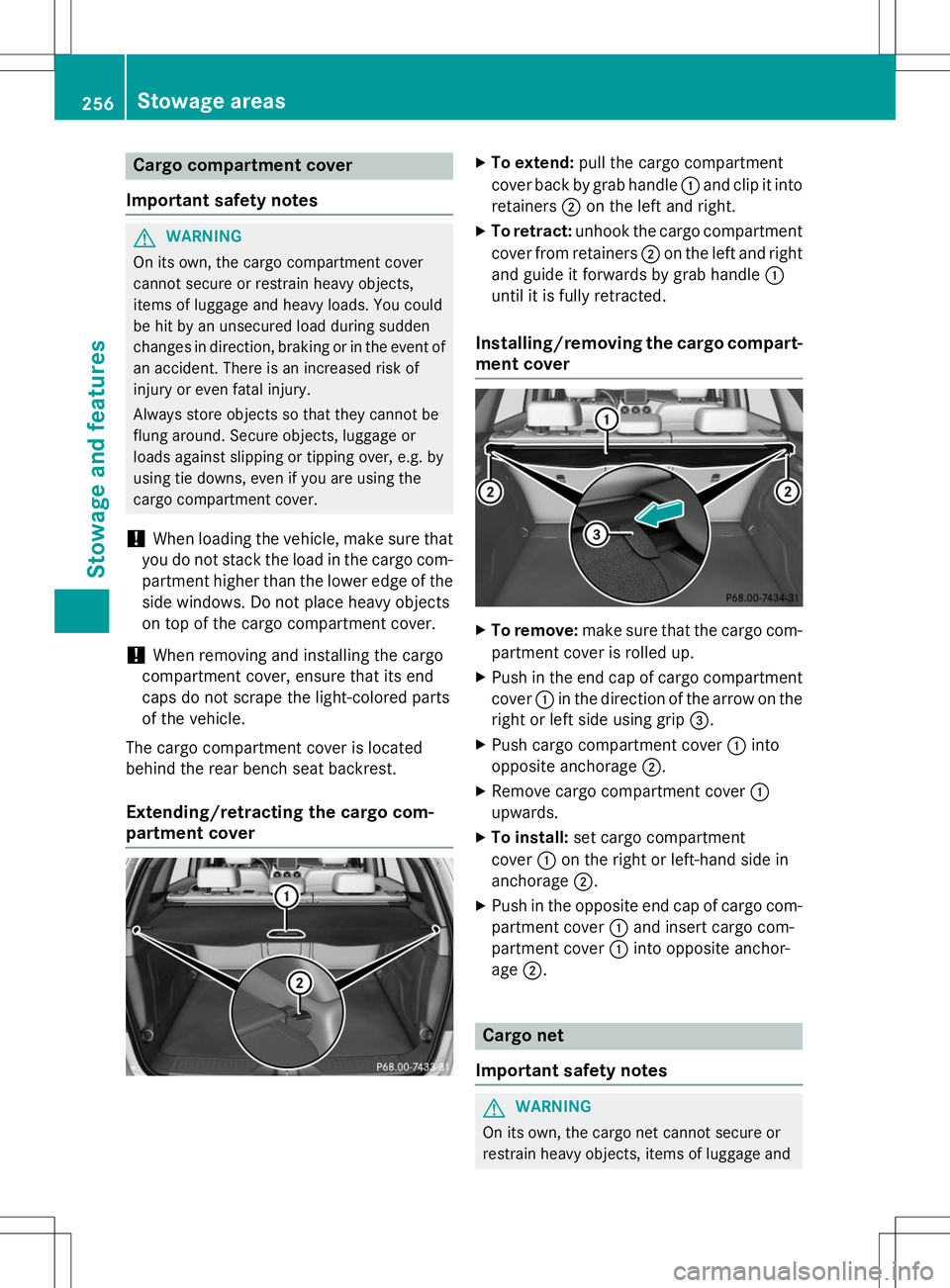 MERCEDES-BENZ B-CLASS SPORTS 2015 Owners Manual Cargo compartment cover
Important safety notes
GWARNING
On its own, the cargo compartment cover
cannot secure or restrain heavy objects,
items of luggage and heavy loads. You could
be hit by an unsec MERCEDES-BENZ B-CLASS SPORTS 2015 Owners Manual Cargo compartment cover
Important safety notes
GWARNING
On its own, the cargo compartment cover
cannot secure or restrain heavy objects,
items of luggage and heavy loads. You could
be hit by an unsec