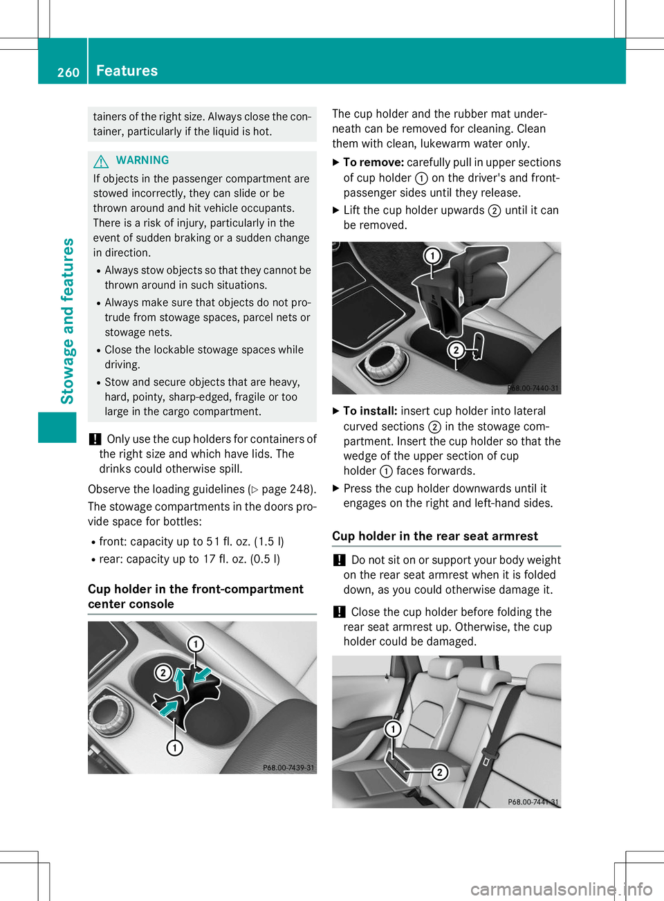 MERCEDES-BENZ B-CLASS SPORTS 2015 Owners Manual tainers of the right size. Always close the con-tainer, particularly if the liquid is hot.
GWARNING
If objects in the passenger compartment are
stowed incorrectly, they can slide or be
thrown around MERCEDES-BENZ B-CLASS SPORTS 2015 Owners Manual tainers of the right size. Always close the con-tainer, particularly if the liquid is hot.
GWARNING
If objects in the passenger compartment are
stowed incorrectly, they can slide or be
thrown around