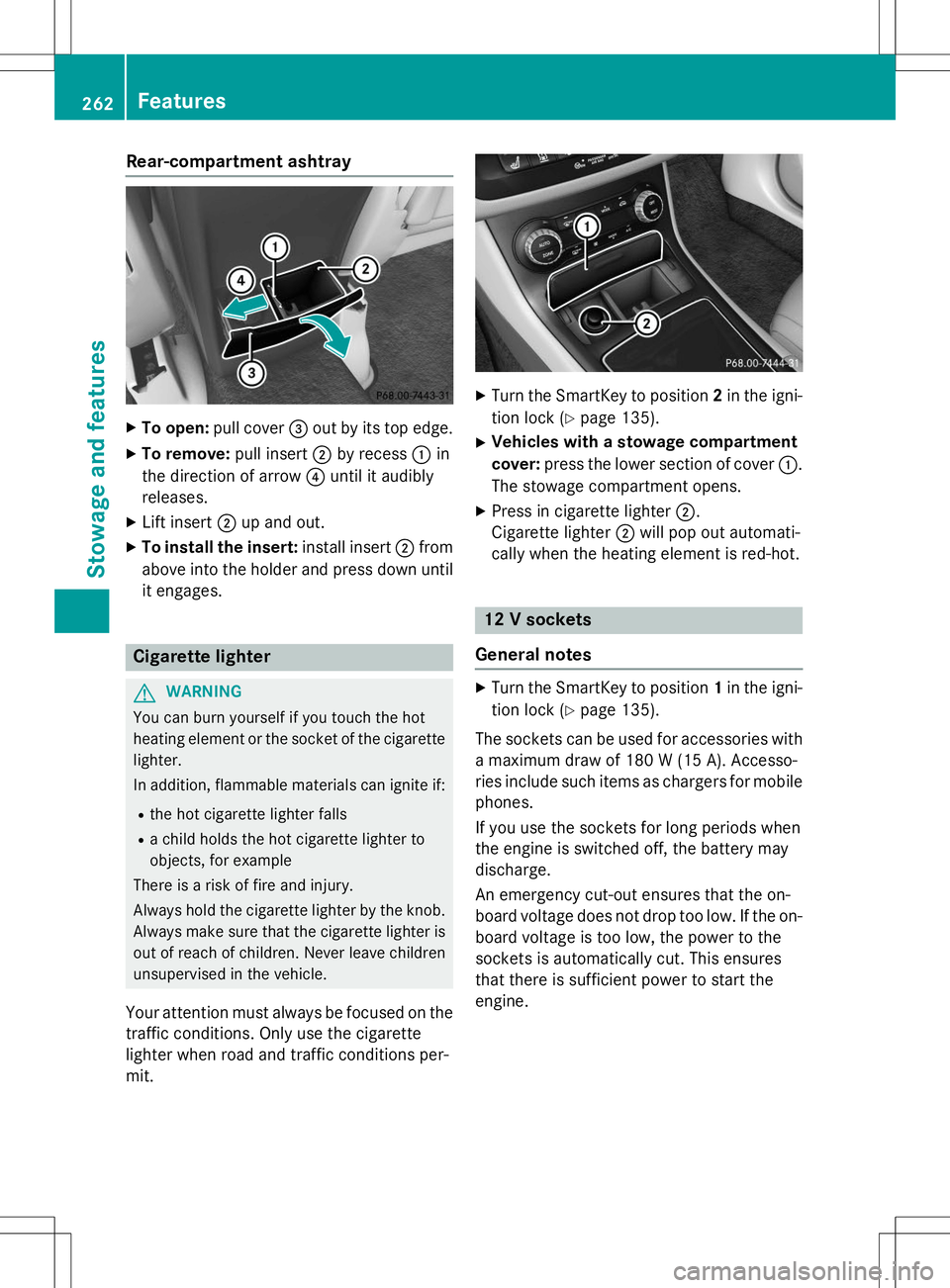 MERCEDES-BENZ B-CLASS SPORTS 2015 Owners Manual Rear-compartment ashtray
XTo open: pull cover =out by its top edge.
X To remove: pull insert;by recess :in
the direction of arrow ?until it audibly
releases.
X Lift insert ;up and out.
X To install th MERCEDES-BENZ B-CLASS SPORTS 2015 Owners Manual Rear-compartment ashtray
XTo open: pull cover =out by its top edge.
X To remove: pull insert;by recess :in
the direction of arrow ?until it audibly
releases.
X Lift insert ;up and out.
X To install th