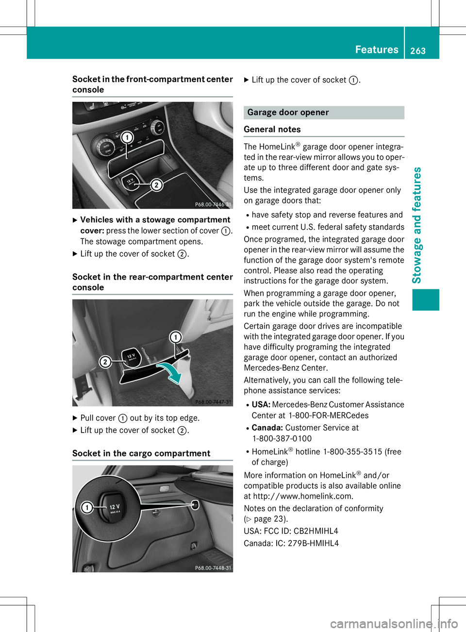 MERCEDES-BENZ B-CLASS SPORTS 2015 Owners Manual Socket in the front-compartment center
console
X Vehicles with a stowage compartment cover: press the lower section of cover :.
The stowage compartment opens.
X Lift up the cover of socket ;.
Socket i MERCEDES-BENZ B-CLASS SPORTS 2015 Owners Manual Socket in the front-compartment center
console
X Vehicles with a stowage compartment cover: press the lower section of cover :.
The stowage compartment opens.
X Lift up the cover of socket ;.
Socket i