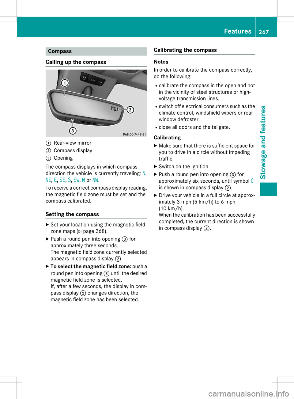 MERCEDES-BENZ B-CLASS SPORTS 2015 Owners Manual Compass
Calling up the compass
:Rear-view mirror
;Compass display
=Opening
The compass displays in which compass
direction the vehicle is currently traveling:
N,
NE,E,SE,S,SW,WorNW.
To receive a corr MERCEDES-BENZ B-CLASS SPORTS 2015 Owners Manual Compass
Calling up the compass
:Rear-view mirror
;Compass display
=Opening
The compass displays in which compass
direction the vehicle is currently traveling:
N,
NE,E,SE,S,SW,WorNW.
To receive a corr