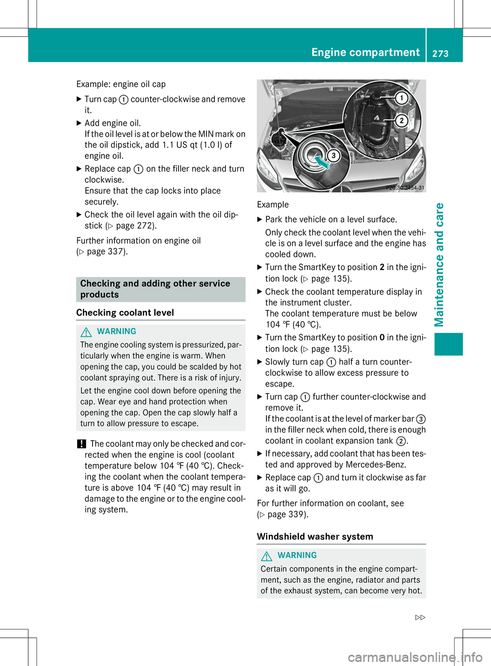 MERCEDES-BENZ B-CLASS SPORTS 2015 Owners Manual Example: engine oil cap
X Turn cap :counter-clockwise and remove
it.
X Add engine oil.
If the oil level is at or below the MIN mark on
the oil dipstick, add 1.1 US qt (1.0 l)of
engine oil.
X Replace MERCEDES-BENZ B-CLASS SPORTS 2015 Owners Manual Example: engine oil cap
X Turn cap :counter-clockwise and remove
it.
X Add engine oil.
If the oil level is at or below the MIN mark on
the oil dipstick, add 1.1 US qt (1.0 l)of
engine oil.
X Replace