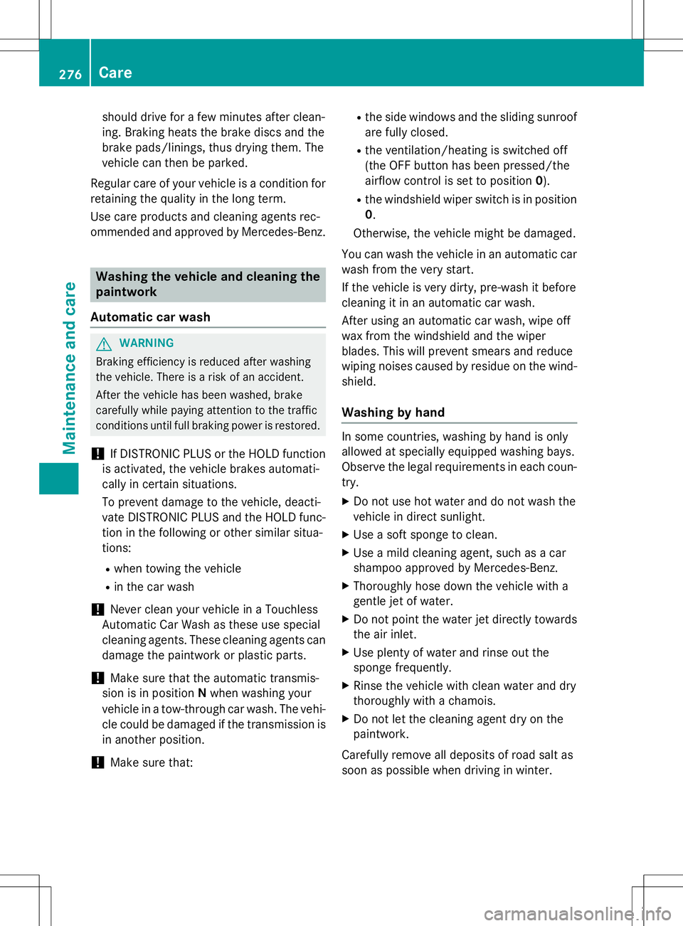 MERCEDES-BENZ B-CLASS SPORTS 2015 Owners Manual should drive for a few minutes after clean-
ing. Braking heats the brake discs and the
brake pads/linings, thus drying them. The
vehicle can then be parked.
Regular care of your vehicle is a conditio MERCEDES-BENZ B-CLASS SPORTS 2015 Owners Manual should drive for a few minutes after clean-
ing. Braking heats the brake discs and the
brake pads/linings, thus drying them. The
vehicle can then be parked.
Regular care of your vehicle is a conditio
