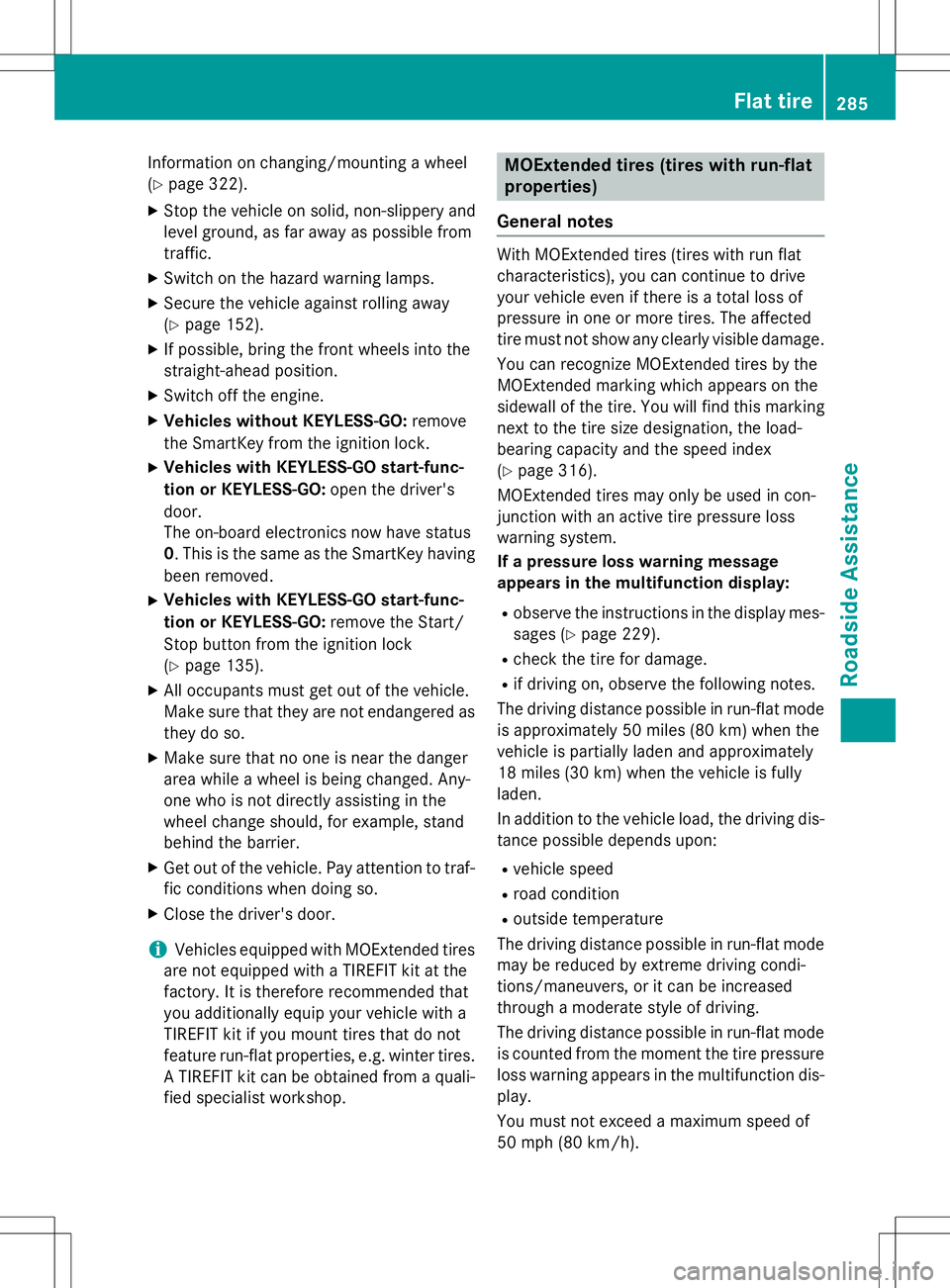 MERCEDES-BENZ B-CLASS SPORTS 2015  Owners Manual Information on changing/mounting a wheel (Y page 322).
X Stop the vehicle on solid, non-slippery and
level ground, as far away as possible fromtraffic.
X Switch on the hazard warning lamps.
X Secure t