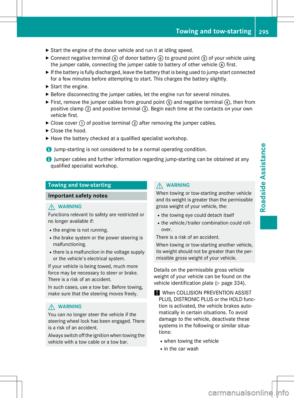 MERCEDES-BENZ B-CLASS SPORTS 2015 Owners Manual XStart the engine of the donor vehicle and run it at idling speed.
X Connect negative terminal ?of donor battery Bto ground point Aof your vehicle using
the jumper cable, connecting the jumper cable t MERCEDES-BENZ B-CLASS SPORTS 2015 Owners Manual XStart the engine of the donor vehicle and run it at idling speed.
X Connect negative terminal ?of donor battery Bto ground point Aof your vehicle using
the jumper cable, connecting the jumper cable t