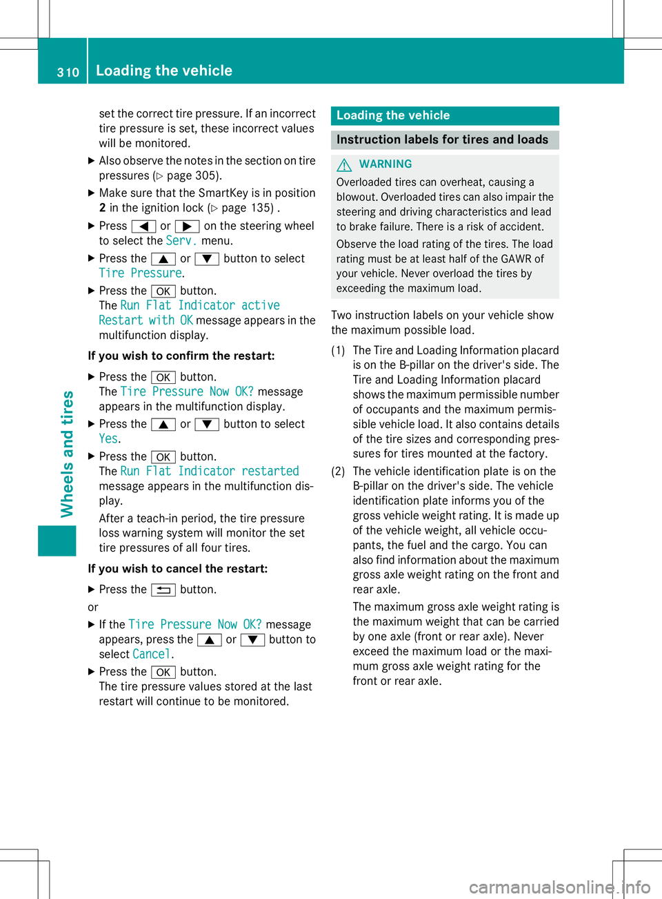 MERCEDES-BENZ B-CLASS SPORTS 2015 Owners Manual set the correct tire pressure. If an incorrect
tire pressure is set, these incorrect values
will be monitored.
X Also observe the notes in the section on tire
pressures ( Ypage 305).
X Make sure that MERCEDES-BENZ B-CLASS SPORTS 2015 Owners Manual set the correct tire pressure. If an incorrect
tire pressure is set, these incorrect values
will be monitored.
X Also observe the notes in the section on tire
pressures ( Ypage 305).
X Make sure that