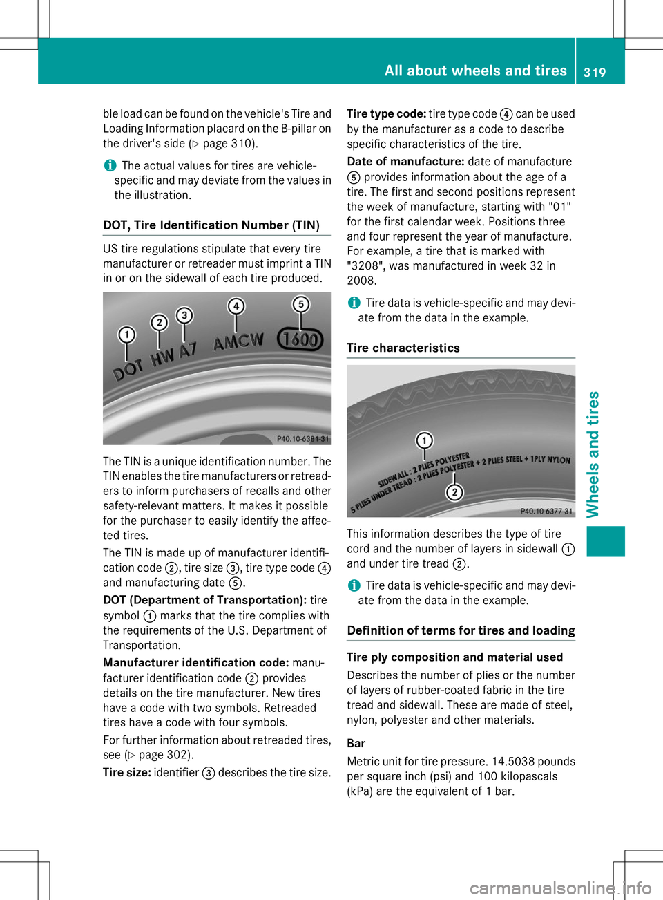 MERCEDES-BENZ B-CLASS SPORTS 2015 Owners Manual ble load can be found on the vehicle's Tire andLoading Information placard on the B-pillar on
the driver's side ( Ypage 310).
iThe actual values for tires are vehicle-
specific and may deviate MERCEDES-BENZ B-CLASS SPORTS 2015 Owners Manual ble load can be found on the vehicle's Tire andLoading Information placard on the B-pillar on
the driver's side ( Ypage 310).
iThe actual values for tires are vehicle-
specific and may deviate