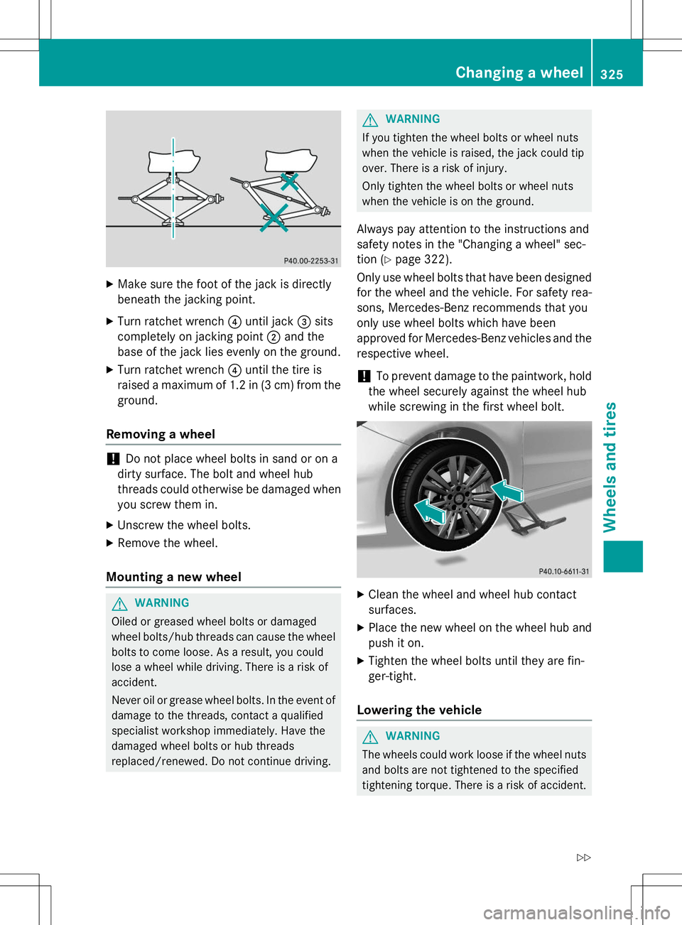 MERCEDES-BENZ B-CLASS SPORTS 2015 Owners Manual XMake sure the foot of the jack is directly
beneath the jacking point.
X Turn ratchet wrench ?until jack =sits
completely on jacking point ;and the
base of the jack lies evenly on the ground.
X Turn MERCEDES-BENZ B-CLASS SPORTS 2015 Owners Manual XMake sure the foot of the jack is directly
beneath the jacking point.
X Turn ratchet wrench ?until jack =sits
completely on jacking point ;and the
base of the jack lies evenly on the ground.
X Turn