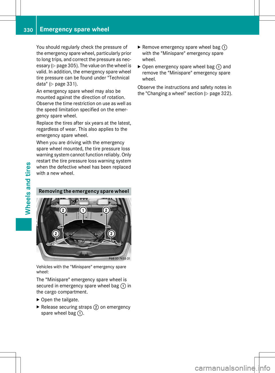 MERCEDES-BENZ B-CLASS SPORTS 2015 Owners Manual You should regularly check the pressure of
the emergency spare wheel, particularly prior
to long trips, and correct the pressure as nec- essary ( Ypage 305). The value on the wheel is
valid. In addit MERCEDES-BENZ B-CLASS SPORTS 2015 Owners Manual You should regularly check the pressure of
the emergency spare wheel, particularly prior
to long trips, and correct the pressure as nec- essary ( Ypage 305). The value on the wheel is
valid. In addit