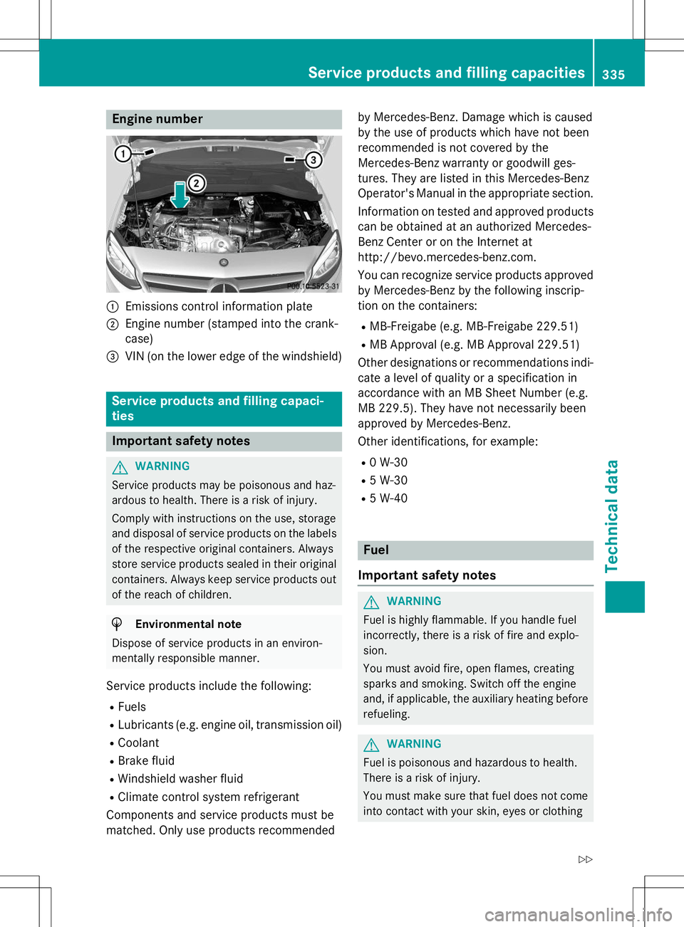 MERCEDES-BENZ B-CLASS SPORTS 2015 Owners Manual Engine number
:Emissions control information plate
;Engine number (stamped into the crank-
case)
=VIN (on the lower edge of the windshield)
Service products and filling capaci- ties
Important safety MERCEDES-BENZ B-CLASS SPORTS 2015 Owners Manual Engine number
:Emissions control information plate
;Engine number (stamped into the crank-
case)
=VIN (on the lower edge of the windshield)
Service products and filling capaci- ties
Important safety