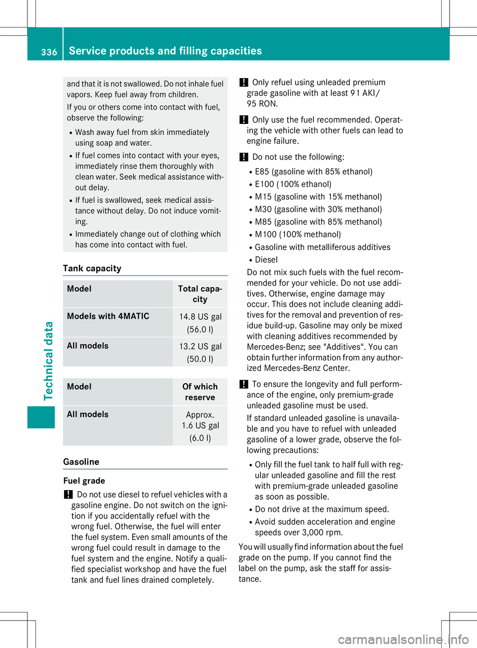 MERCEDES-BENZ B-CLASS SPORTS 2015 Owners Manual and that it is not swallowed. Do not inhale fuelvapors. Keep fuel away from children.
If you or others come into contact with fuel,
observe the following:
R Wash away fuel from skin immediately
usin MERCEDES-BENZ B-CLASS SPORTS 2015 Owners Manual and that it is not swallowed. Do not inhale fuelvapors. Keep fuel away from children.
If you or others come into contact with fuel,
observe the following:
R Wash away fuel from skin immediately
usin