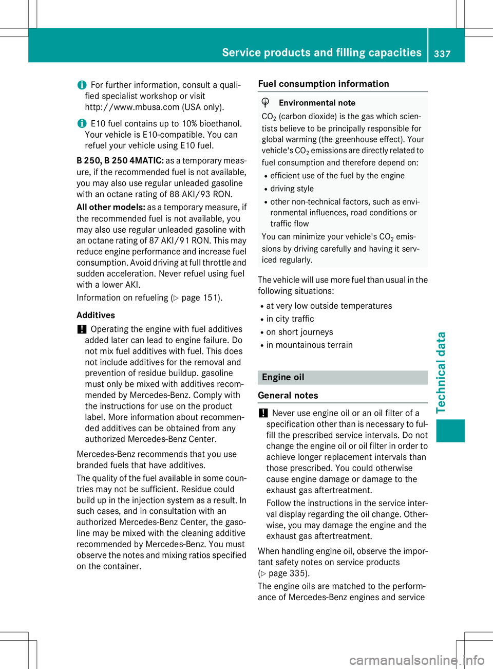 MERCEDES-BENZ B-CLASS SPORTS 2015 Owners Manual iFor further information, consult a quali-
fied specialist workshop or visit
http://www.mbusa.co m (USA only).
iE10 fuel contains up to 10% bioethanol.
Your vehicle is E10-compatible. You can
refuel MERCEDES-BENZ B-CLASS SPORTS 2015 Owners Manual iFor further information, consult a quali-
fied specialist workshop or visit
http://www.mbusa.co m (USA only).
iE10 fuel contains up to 10% bioethanol.
Your vehicle is E10-compatible. You can
refuel