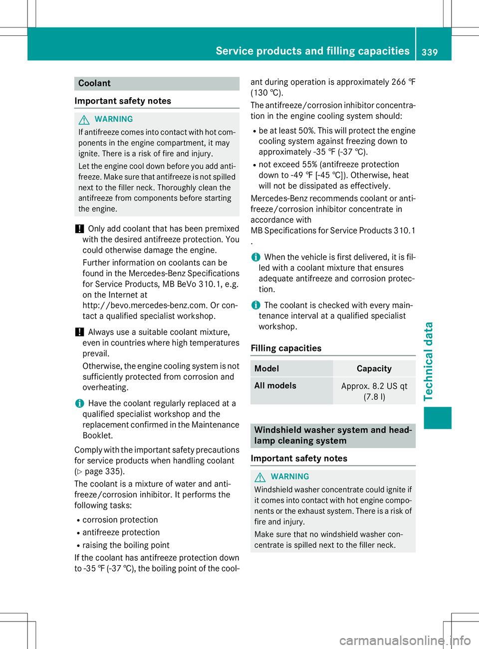 MERCEDES-BENZ B-CLASS SPORTS 2015  Owners Manual Coolant
Important safety notes
GWARNING
If antifreeze comes into contact with hot com- ponents in the engine compartment, it may 
ignite. There is a risk of fire and injury. 
Let the engine cool down 