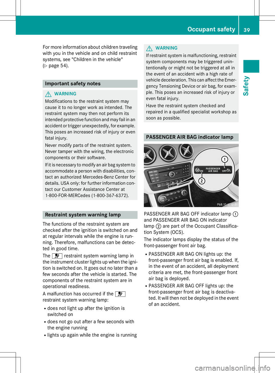 MERCEDES-BENZ B-CLASS SPORTS 2015 Service Manual For more information about children traveling
with you in the vehicle and on child restraint
systems, see "Children in the vehicle"( Y page 54).
Important safety notes
GWARNING
Modifications MERCEDES-BENZ B-CLASS SPORTS 2015 Service Manual For more information about children traveling
with you in the vehicle and on child restraint
systems, see "Children in the vehicle"( Y page 54).
Important safety notes
GWARNING
Modifications