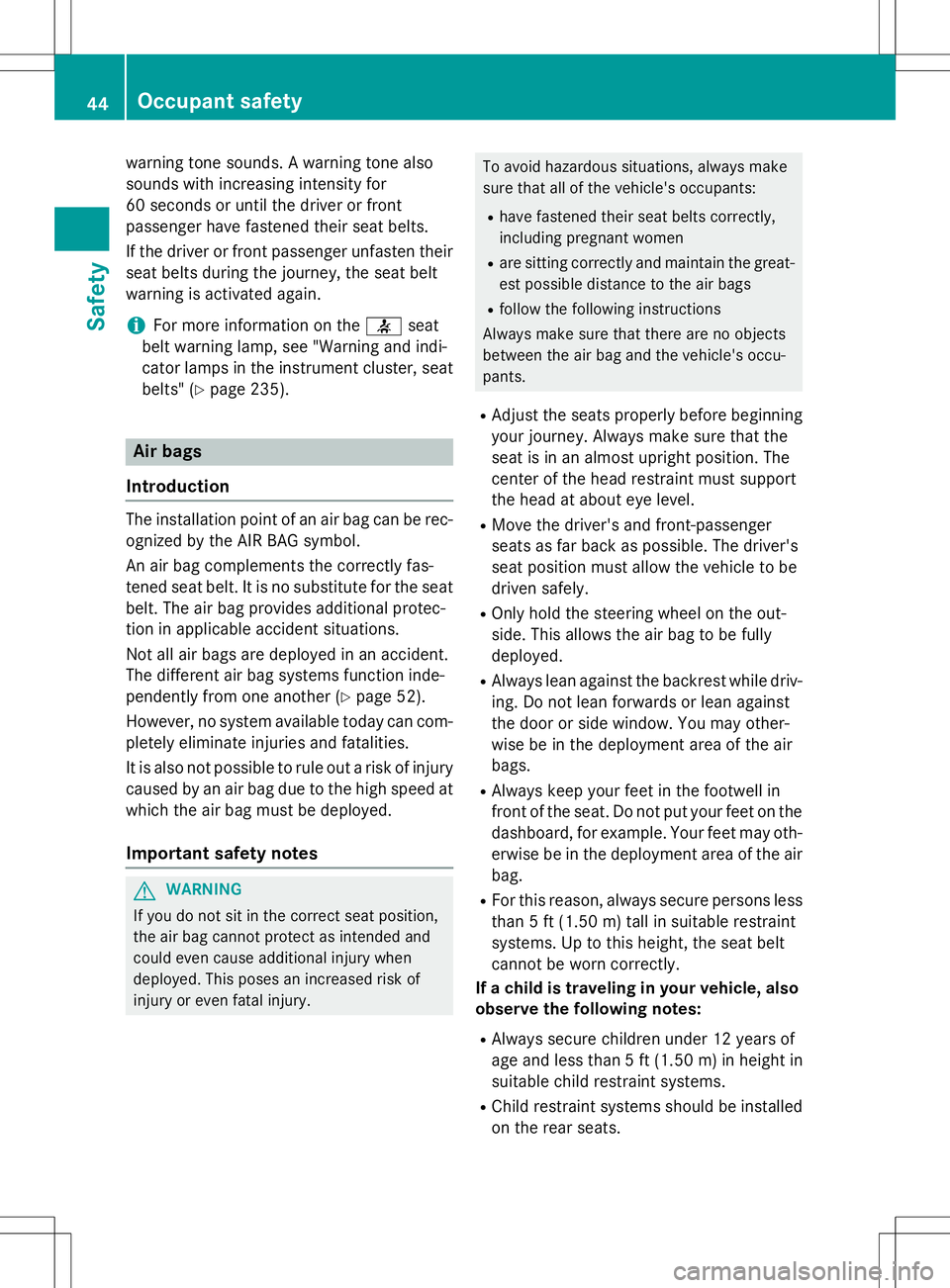 MERCEDES-BENZ B-CLASS SPORTS 2015 Service Manual warning tone sounds. A warning tone also
sounds with increasing intensity for
60 seconds or until the driver or front
passenger have fastened their seat belts.
If the driver or front passenger unfas MERCEDES-BENZ B-CLASS SPORTS 2015 Service Manual warning tone sounds. A warning tone also
sounds with increasing intensity for
60 seconds or until the driver or front
passenger have fastened their seat belts.
If the driver or front passenger unfas
