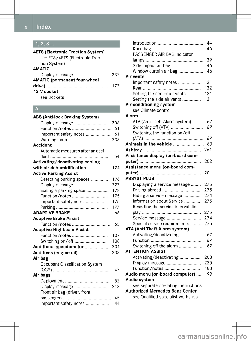 MERCEDES-BENZ B-CLASS SPORTS 2015  Owners Manual 1, 2, 3 ...
4ETS (Electronic Traction System)see ETS/4ETS (Electronic Trac- 
tion System)
4MATIC
Display message ............................ 232
4MATIC (permanent four-wheel 
drive) .................