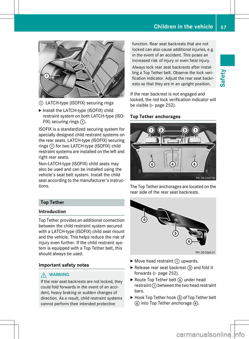 MERCEDES-BENZ B-CLASS SPORTS 2015 Workshop Manual :LATCH-type (ISOFIX) securing rings
X Install the LATCH-type (ISOFIX) child 
restraint system on both LATCH-type (ISO-
FIX) securing rings :.
ISOFIX is a standardized securing system for
specially des