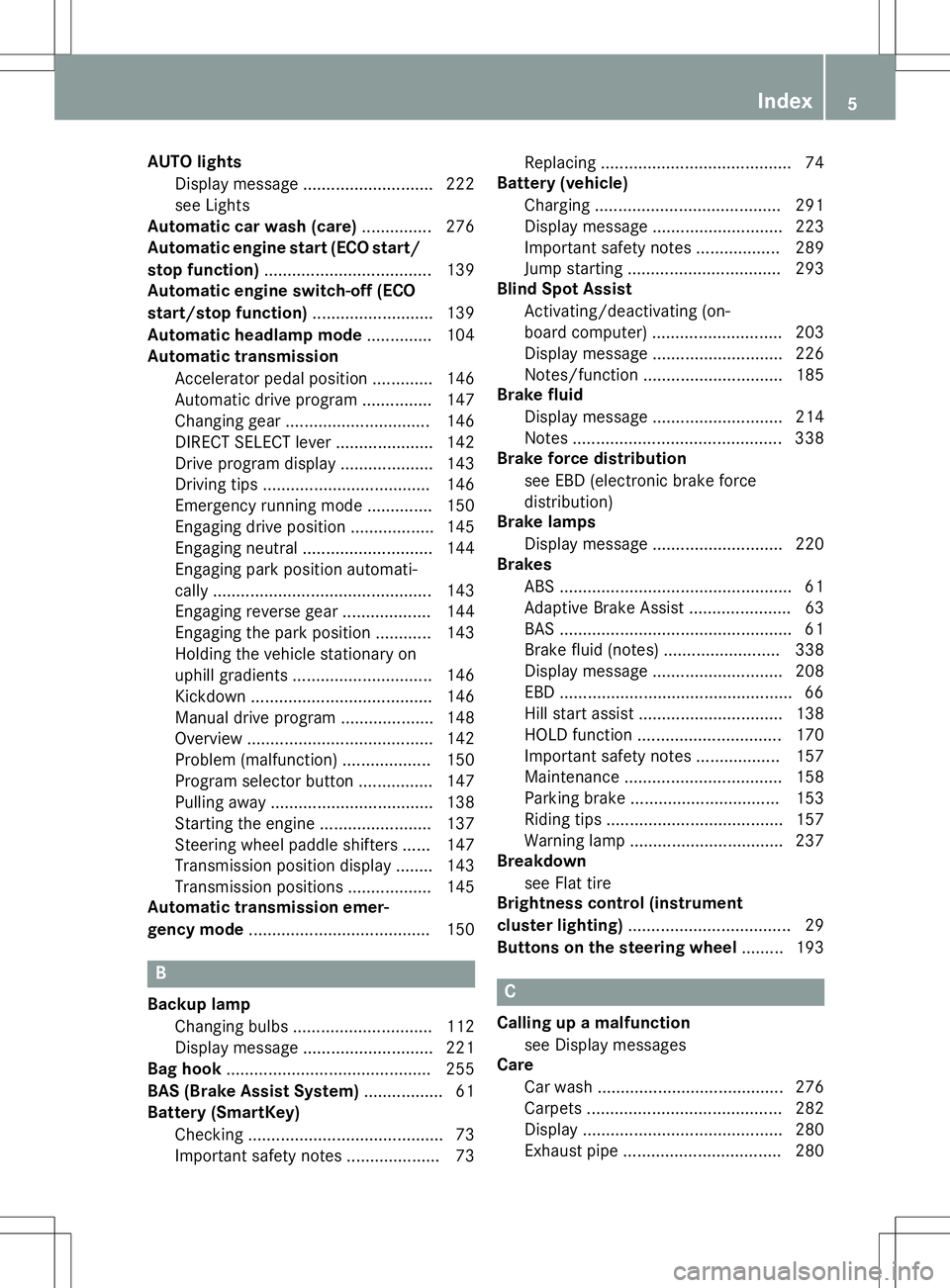 MERCEDES-BENZ B-CLASS SPORTS 2015  Owners Manual AUTO lightsDisplay message ............................ 222 
see Lights
Automatic car wash (care) ...............276
Automatic engine start (ECO start/
stop function) .................................