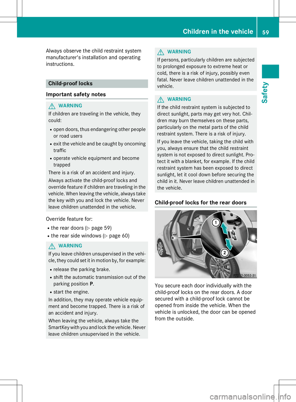 MERCEDES-BENZ B-CLASS SPORTS 2015 Repair Manual Always observe the child restraint system 
manufacturer's installation and operating
instructions.
Child-proof locks
Important safety notes
GWARNING
If children are traveling in the vehicle, they 