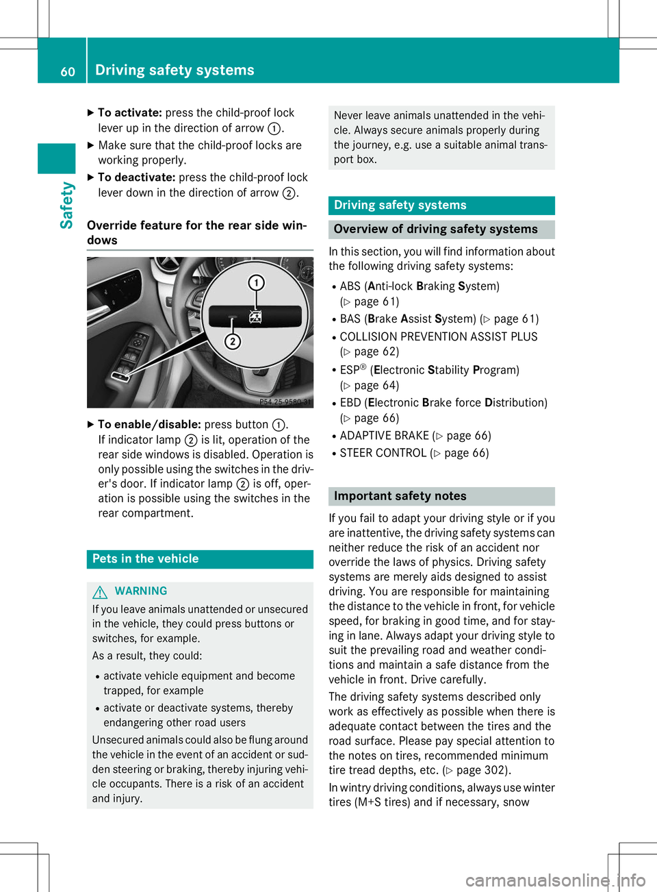 MERCEDES-BENZ B-CLASS SPORTS 2015 Repair Manual XTo activate: press the child-proof lock
lever up in the direction of arrow :.
X Make sure that the child-proof locks are 
working properly.
X To deactivate: press the child-proof lock
lever down in t