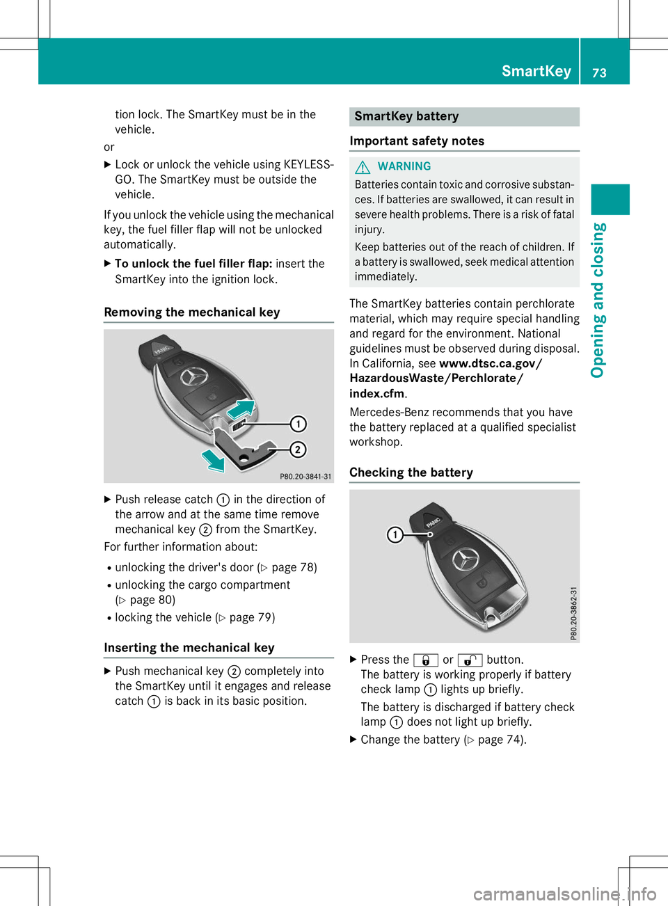 MERCEDES-BENZ B-CLASS SPORTS 2015 Manual PDF tion lock. The SmartKey must be in the 
vehicle.
or
X Lock or unlock the vehicle using KEYLESS-
GO. The SmartKey must be outside the
vehicle.
If you unlock the vehicle using the mechanical key, the fu