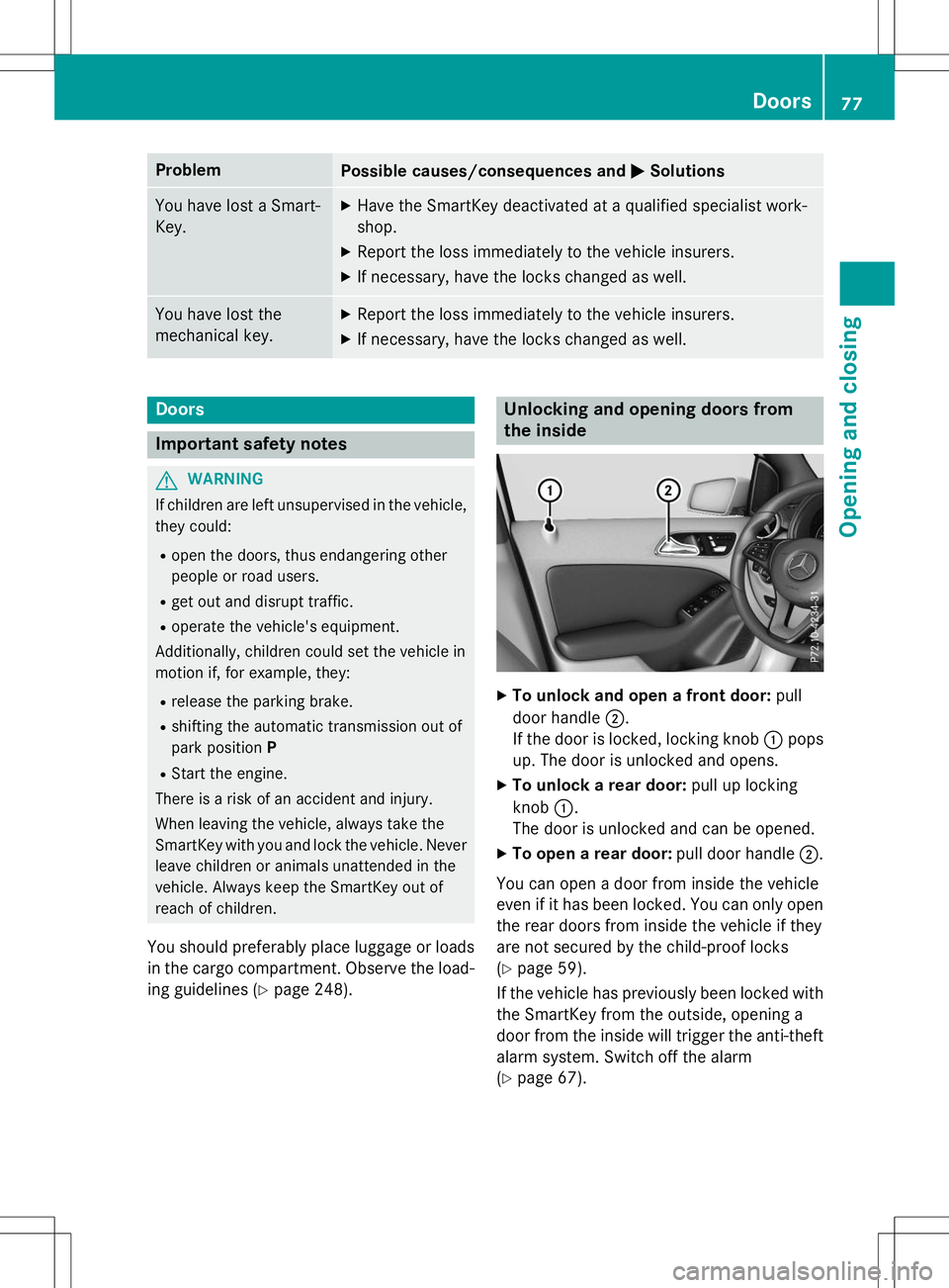 MERCEDES-BENZ B-CLASS SPORTS 2015 Manual PDF ProblemPossible causes/consequences andMSolutions
You have lost a Smart- Key.X
Have the SmartKey deactivated at a qualified specialist work- shop.
X Report the loss immediately to the vehicle insurers