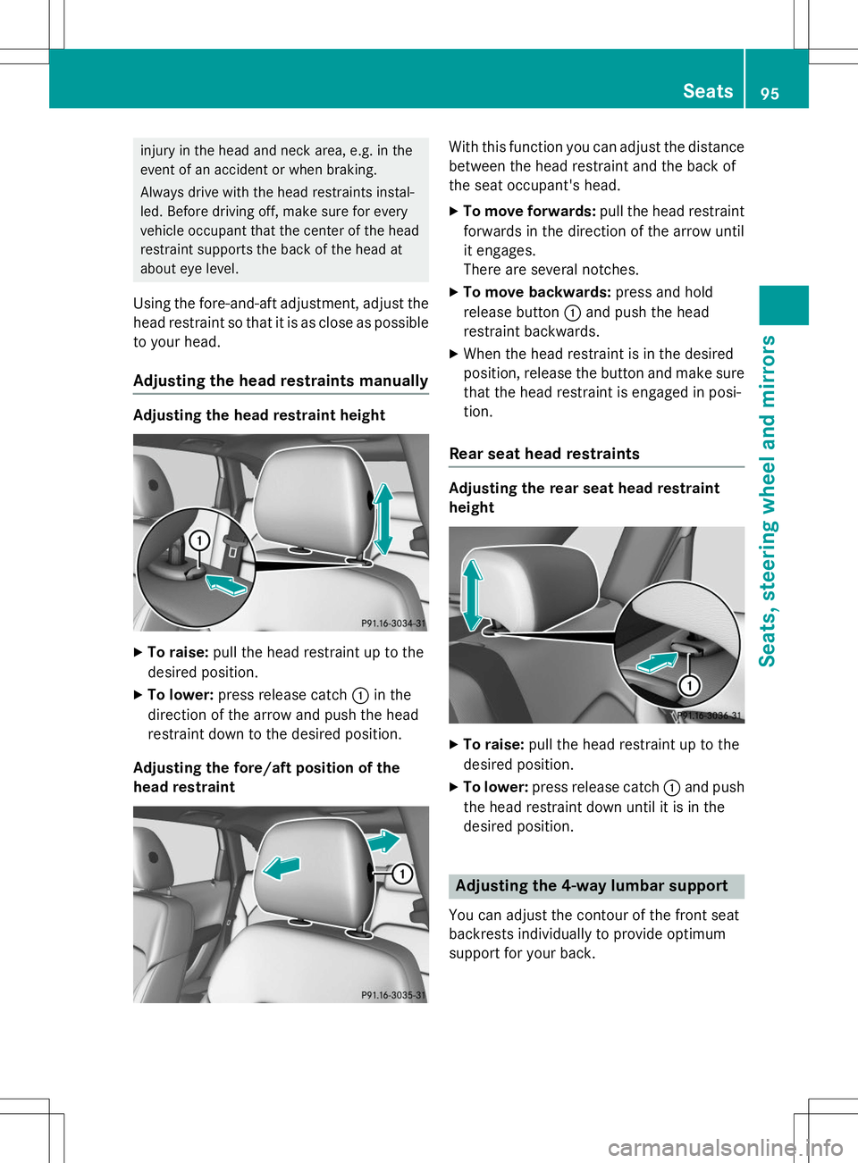 MERCEDES-BENZ B-CLASS SPORTS 2015  Owners Manual injury in the head and neck area, e.g. in the 
event of an accident or when braking. 
Always drive with the head restraints instal- 
led. Before driving off, make sure for every
vehicle occupant that  MERCEDES-BENZ B-CLASS SPORTS 2015  Owners Manual injury in the head and neck area, e.g. in the 
event of an accident or when braking. 
Always drive with the head restraints instal- 
led. Before driving off, make sure for every
vehicle occupant that