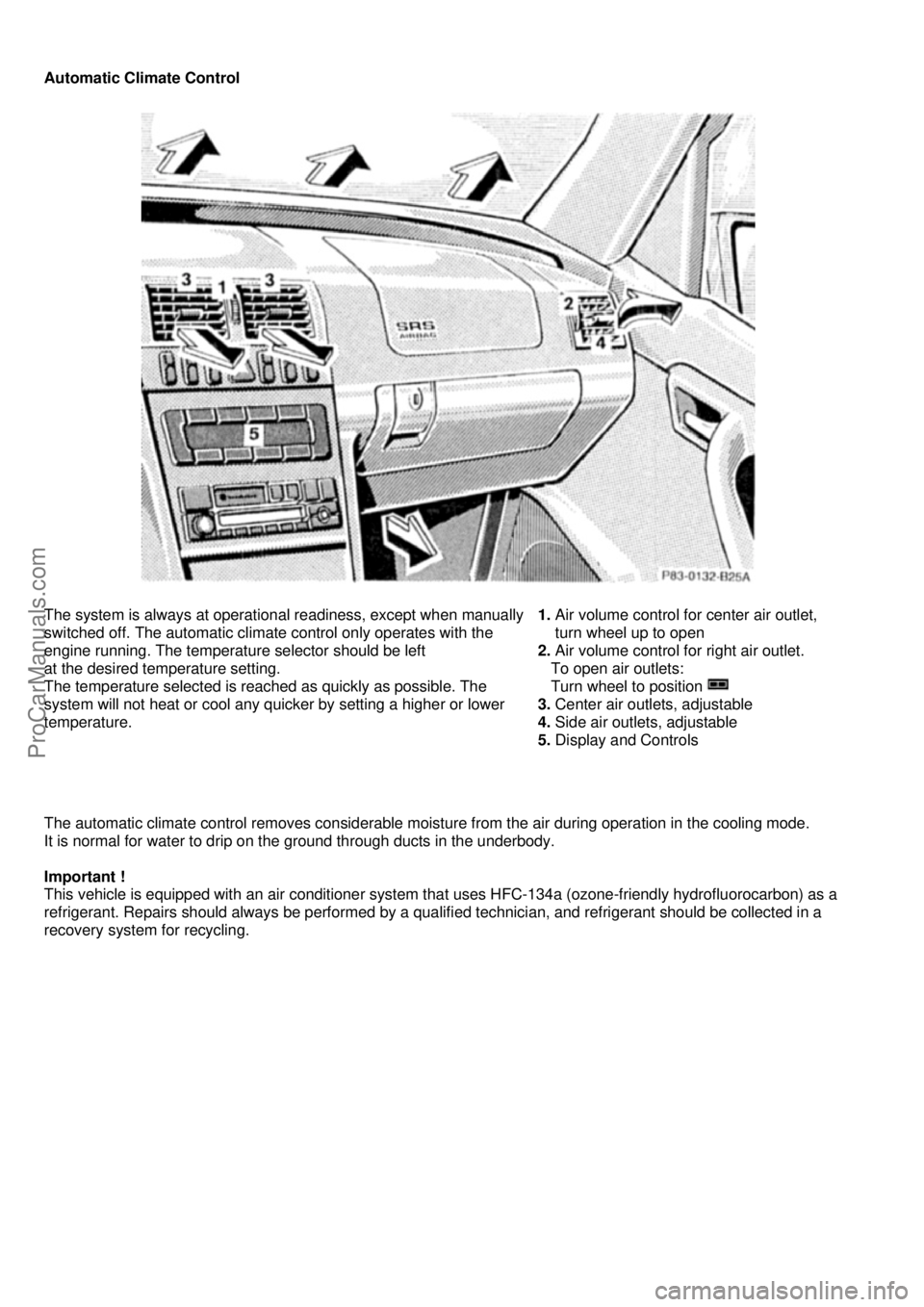 MERCEDES-BENZ C-CLASS 1999 User Guide
Automatic Climate Control
The system is always at operational readiness, except when manually
switched off. The automatic climat e control only operates with the
engine running. The temperat MERCEDES-BENZ C-CLASS 1999 User Guide
Automatic Climate Control
The system is always at operational readiness, except when manually
switched off. The automatic climat e control only operates with the
engine running. The temperat