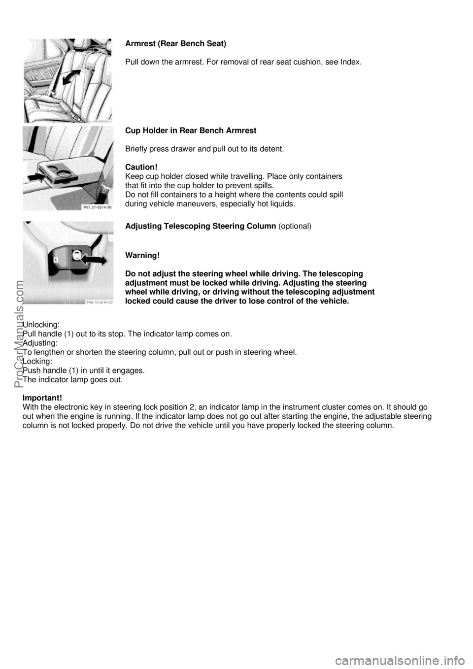 MERCEDES-BENZ C-CLASS 1999  Owners Manual  
 
Armrest (Rear Bench Seat) 
 
Pull down the armrest. For removal of rear seat cushion, see Index.
 
 
Cup Holder in Rear Bench Armrest 
 
Briefly press drawer and pull out to its detent. 
 
Caution