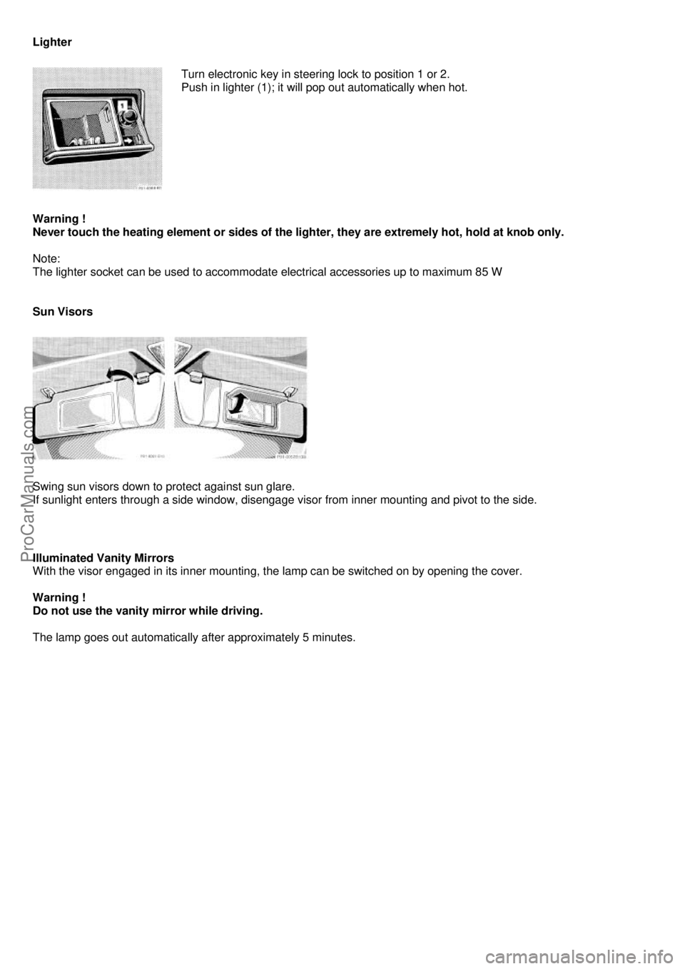 MERCEDES-BENZ C-CLASS 1999 Workshop Manual Lighter
Turn electronic key in steering lock to position 1 or 2.
Push in lighter (1); it will pop out automatically when hot.
Warning !
Never touch the heating element or sides of the light MERCEDES-BENZ C-CLASS 1999 Workshop Manual Lighter
Turn electronic key in steering lock to position 1 or 2.
Push in lighter (1); it will pop out automatically when hot.
Warning !
Never touch the heating element or sides of the light