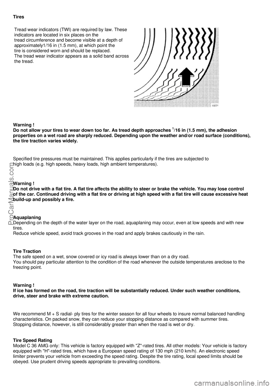 MERCEDES-BENZ C-CLASS 1999  Owners Manual Tires 
 
Tread wear indicators (TWI) are required by law. These 
indicators are located in six places on the 
 
tread circumference and become visible at a depth of 
approximately1/16 in (1.5 mm), at 