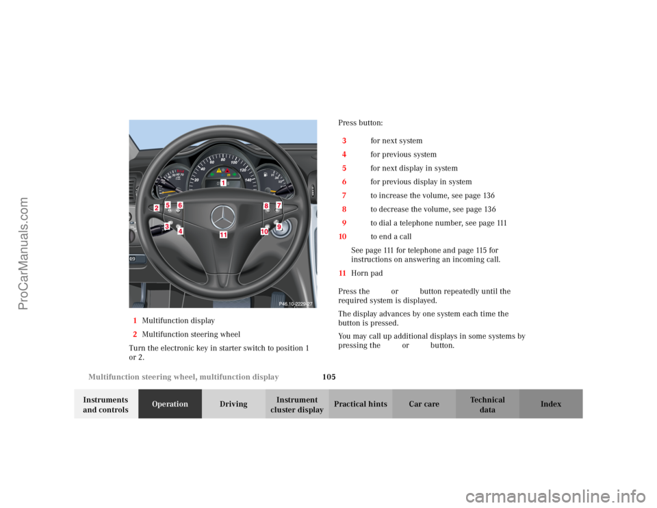 MERCEDES-BENZ C-CLASS 2002 Service Manual 105
Multifunction steering wheel, multifunction display
Te ch n i c a l
data
Instruments
and controls Operation
DrivingInstrument
cluster display Practical hints Car care Index
1
Multifunction displ MERCEDES-BENZ C-CLASS 2002 Service Manual 105
Multifunction steering wheel, multifunction display
Te ch n i c a l
data
Instruments
and controls Operation
DrivingInstrument
cluster display Practical hints Car care Index
1
Multifunction displ