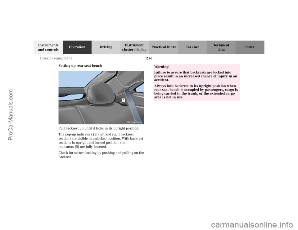MERCEDES-BENZ C-CLASS 2002  Owners Manual 216
Interior equipment
Te ch n i c a l
data
Instruments 
and controls Operation
DrivingInstrument 
cluster display Practical hints Car care Index
Setting up rear seat bench
Pull backrest up until it l
