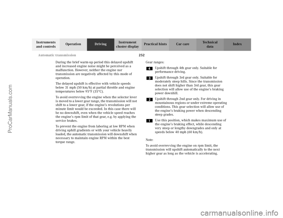 MERCEDES-BENZ C-CLASS 2002 Owners Manual 252
Automatic transmission
Te ch n i c a l
data
Instruments
and controls Operation
DrivingInstrument
cluster display Practical hints Car care Index
During the brief warm-up period this delayed upshi MERCEDES-BENZ C-CLASS 2002 Owners Manual 252
Automatic transmission
Te ch n i c a l
data
Instruments
and controls Operation
DrivingInstrument
cluster display Practical hints Car care Index
During the brief warm-up period this delayed upshi