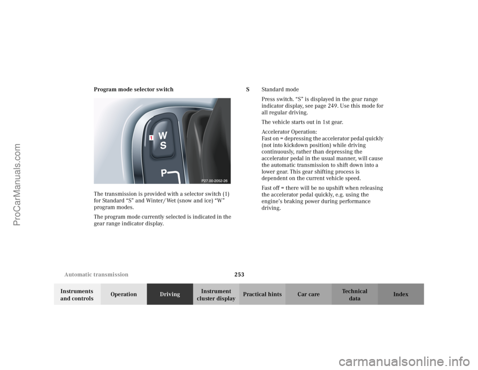 MERCEDES-BENZ C-CLASS 2002 Owners Manual 253
Automatic transmission
Te ch n i c a l
data
Instruments
and controls Operation
DrivingInstrument
cluster display Practical hints Car care Index
Program mode selector switch
The transmission is p MERCEDES-BENZ C-CLASS 2002 Owners Manual 253
Automatic transmission
Te ch n i c a l
data
Instruments
and controls Operation
DrivingInstrument
cluster display Practical hints Car care Index
Program mode selector switch
The transmission is p