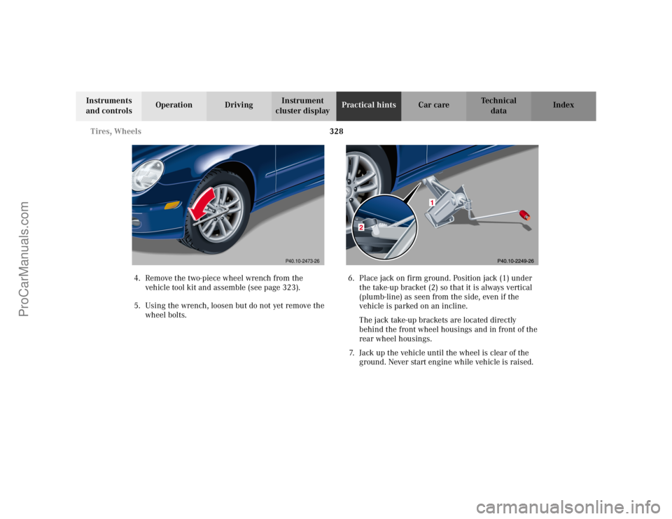 MERCEDES-BENZ C-CLASS 2002 Owners Manual 328
Tires, Wheels
Te ch n i c a l
data
Instruments
and controls Operation Driving
Instrument
cluster display Practical hints
Car care Index
4. Remove the two-piece wheel wrench from the vehicle too MERCEDES-BENZ C-CLASS 2002 Owners Manual 328
Tires, Wheels
Te ch n i c a l
data
Instruments
and controls Operation Driving
Instrument
cluster display Practical hints
Car care Index
4. Remove the two-piece wheel wrench from the vehicle too
