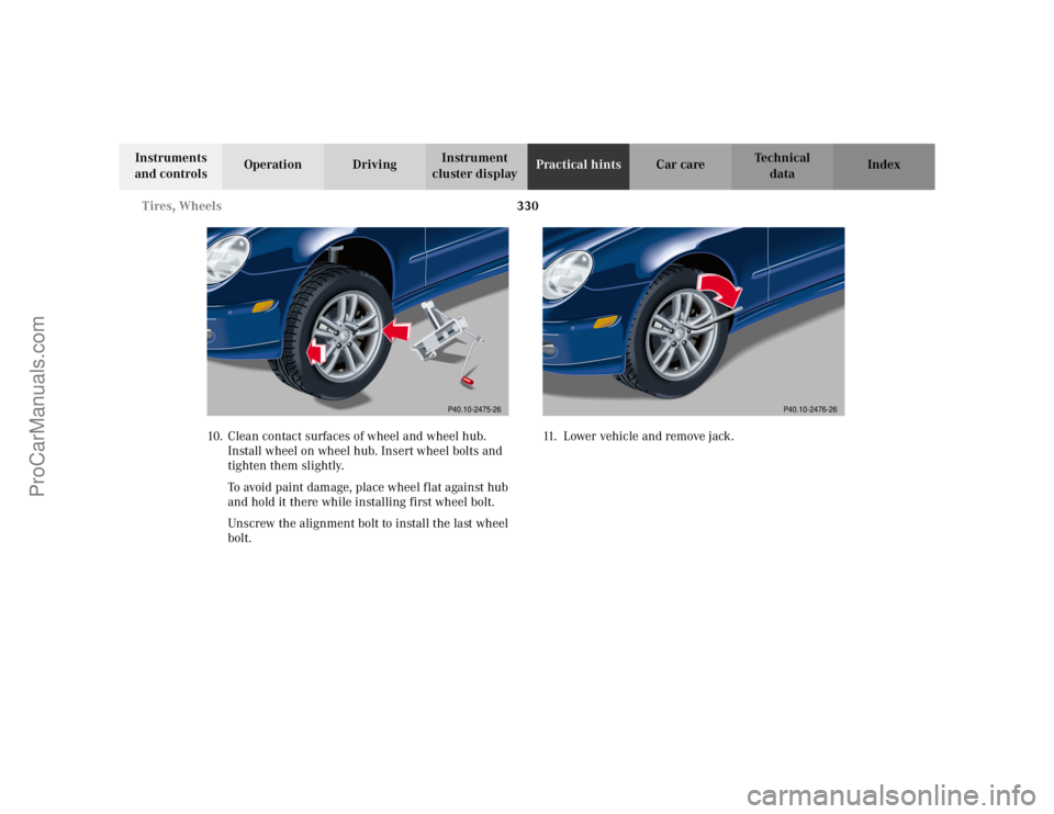 MERCEDES-BENZ C-CLASS 2002  Owners Manual 330
Tires, Wheels
Te ch n i c a l
data
Instruments 
and controls Operation Driving
Instrument 
cluster display Practical hints
Car care Index
10. Clean contact surfaces of wheel and wheel hub.  Instal