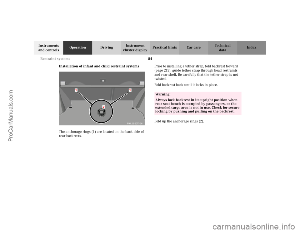 MERCEDES-BENZ C-CLASS 2002 Manual Online 84
Restraint systems
Te ch n i c a l
data
Instruments 
and controls Operation
DrivingInstrument 
cluster display Practical hints Car care Index
Installation of infant and child restraint systems
The a