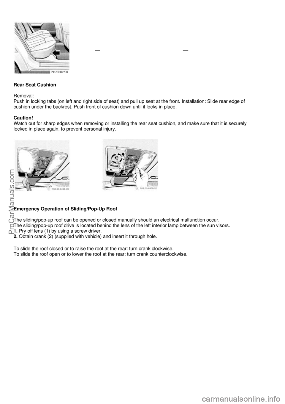 MERCEDES-BENZ C-280 1999  Owners Manual  
 
   
 
Rear Seat Cushion  
 
Removal:  
Push in locking tabs (on left and right side of seat) and pull  up seat at the front. Installation: Slide rear edge of  
cushion under the backrest. Push fro