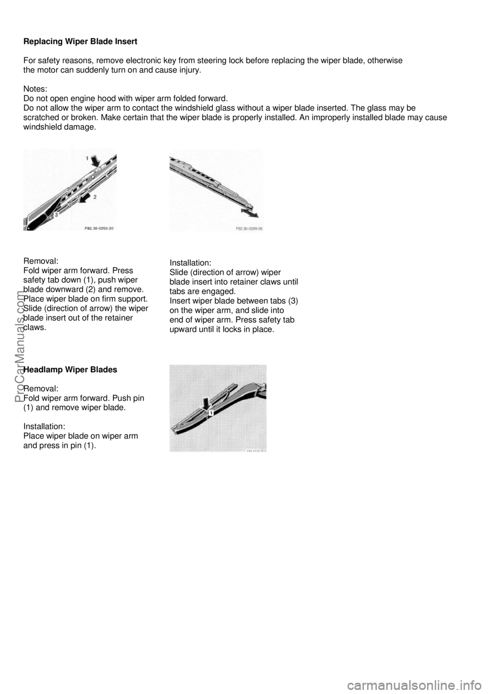 MERCEDES-BENZ C-280 1999  Owners Manual  
Replacing Wiper Blade Insert  
 
For safety reasons, remove electronic key from steering lock before replacing the wiper blade, otherwise  
the motor can suddenly turn on and cause injury. 
 
Notes: