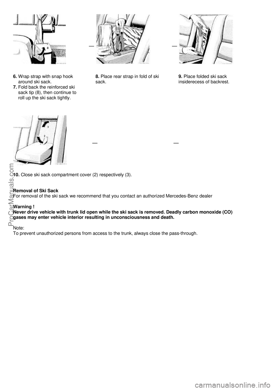 MERCEDES-BENZ C-280 1999 Workshop Manual  
 
  
 
6.  Wrap strap with snap hook 
    around ski sack.
 
7.  Fold back the reinforced ski 
    sack tip (8), then continue to 
    roll up the ski sack tightly.
 
   
8.
 Place rear strap in fol