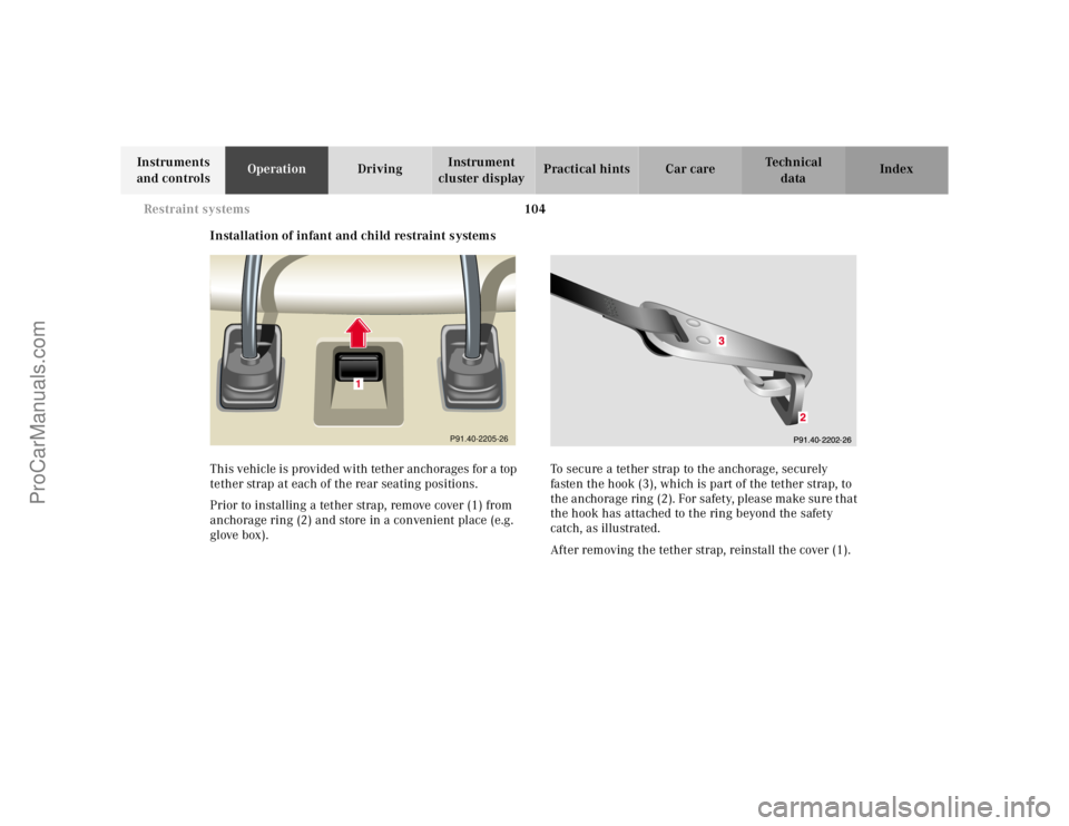 MERCEDES-BENZ CL-CLASS 2000 Owners Manual 104 Restraint systems
Te ch n ica l
data Instruments
and controlsOperationDrivingInstrument
cluster displayPractical hints Car care Index
Installation of infant and child restraint systems
This vehi MERCEDES-BENZ CL-CLASS 2000 Owners Manual 104 Restraint systems
Te ch n ica l
data Instruments
and controlsOperationDrivingInstrument
cluster displayPractical hints Car care Index
Installation of infant and child restraint systems
This vehi