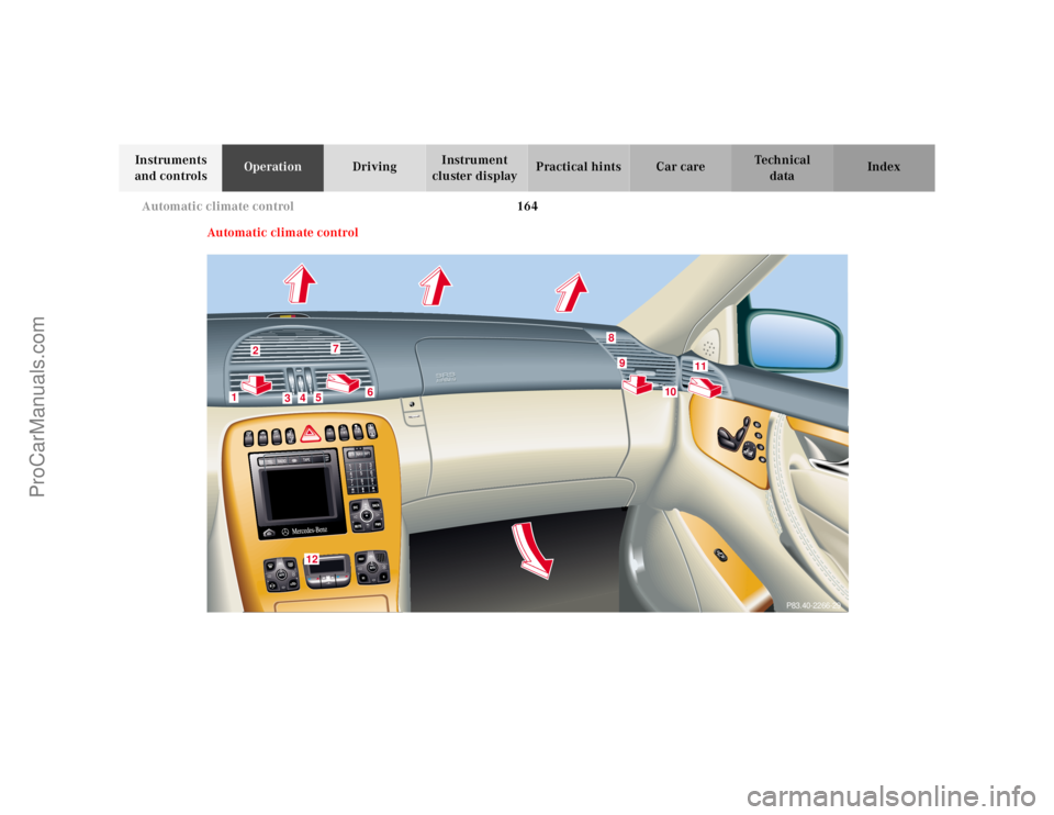 MERCEDES-BENZ CL-CLASS 2000 Owners Manual 164 Automatic climate control
Te ch n ica l
data Instruments
and controlsOperationDrivingInstrument
cluster displayPractical hints Car care Index
Automatic climate control
3
P83.40-2266-29
2
1
3
4
5 MERCEDES-BENZ CL-CLASS 2000 Owners Manual 164 Automatic climate control
Te ch n ica l
data Instruments
and controlsOperationDrivingInstrument
cluster displayPractical hints Car care Index
Automatic climate control
3
P83.40-2266-29
2
1
3
4
5
