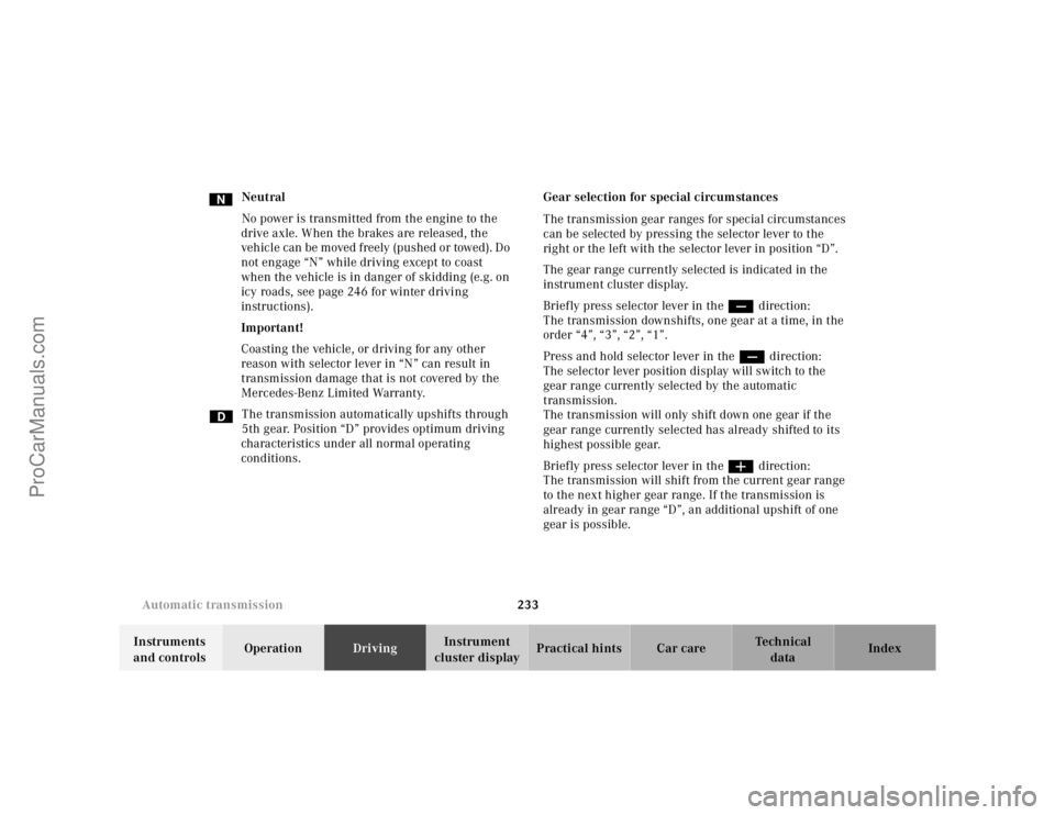 MERCEDES-BENZ CL-CLASS 2000 Owners Manual 233 Automatic transmission
Te ch n ica l
data Instruments
and controlsOperationDrivingInstrument
cluster displayPractical hints Car care Index Neutral
No power is transmitted from the engine to the MERCEDES-BENZ CL-CLASS 2000 Owners Manual 233 Automatic transmission
Te ch n ica l
data Instruments
and controlsOperationDrivingInstrument
cluster displayPractical hints Car care Index Neutral
No power is transmitted from the engine to the
