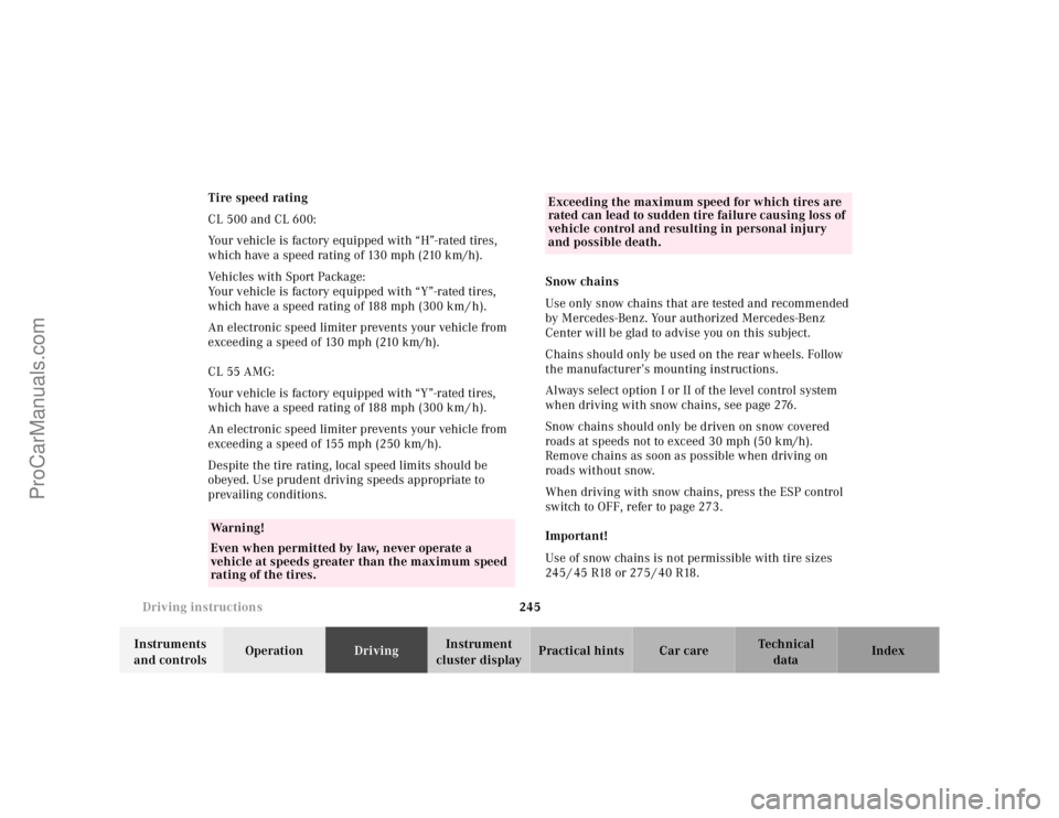 MERCEDES-BENZ CL-CLASS 2000  Owners Manual 245 Driving instructions
Te ch n ica l
data Instruments 
and controlsOperationDrivingInstrument 
cluster displayPractical hints Car care Index Tire speed rating
CL 500 and CL 600:
Your vehicle is fact